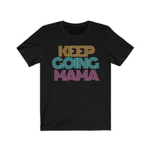 Load image into Gallery viewer, Keep Going Mama Short Sleeve Tee
