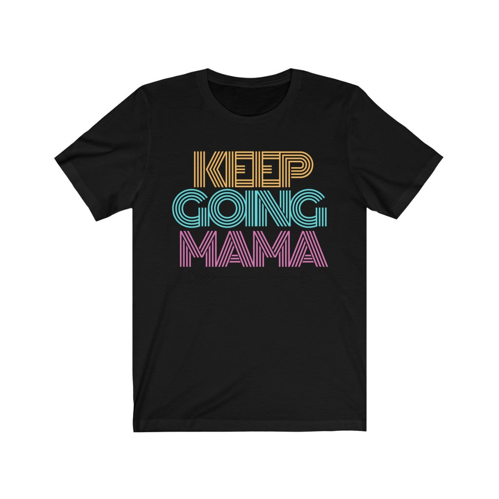 Keep Going Mama Short Sleeve Tee