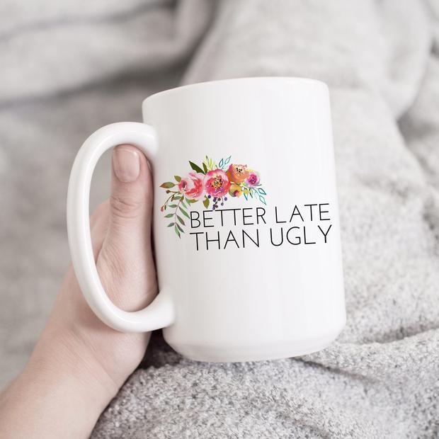 Better Late Than Ugly Mug