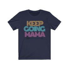 Load image into Gallery viewer, Keep Going Mama Short Sleeve Tee
